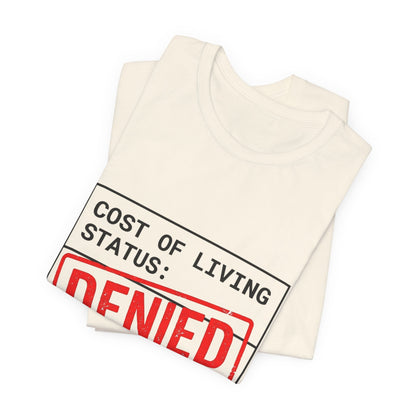 Cost of Living Status: DENIED Tee | cost of living crisis, budget humor
