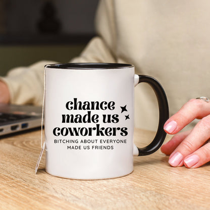 Chance Made Us Coworkers Bitching About Everyone Made Us Friends Mug