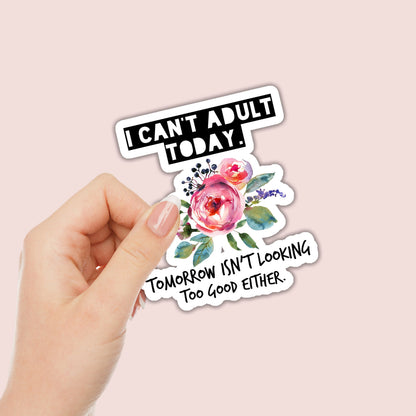 I Can't Adult Today Sticker