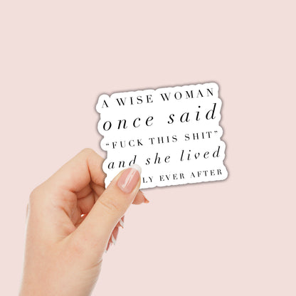 A wise woman once said fuck this shit Sticker