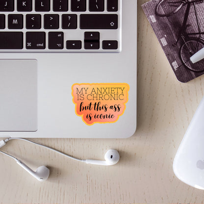 My Anxiety Is Chronic Sticker