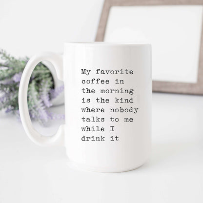 Favorite Coffee When Nobody Talks To Me Mug