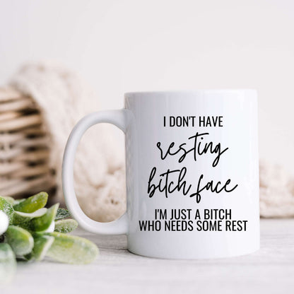 I don't have resting bitch face. I'm just a bitch who needs some rest.