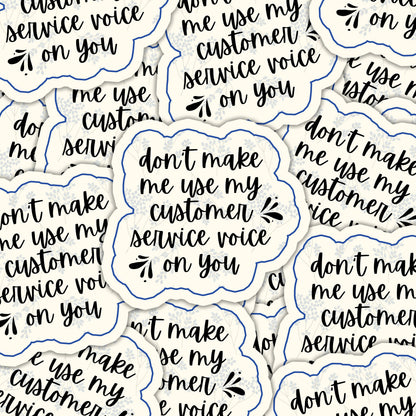 Don't Make Me Use My Customer Service Voice Sticker